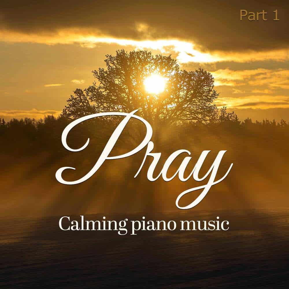 Cover image "Pray: Calming Piano Music" by Arjan Huizer