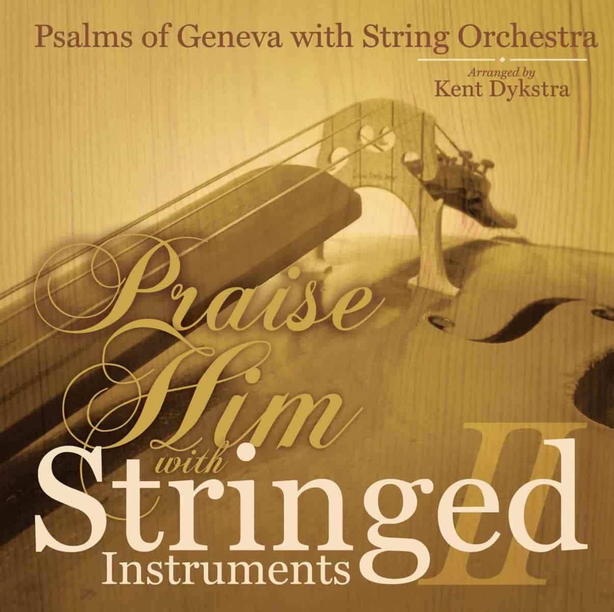 Cover image "Praise Him with Stringed Instruments: Volume 2" by Kent Dykstra