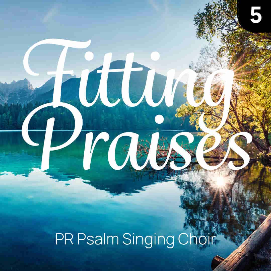 Cover image "Fitting Praises: Volume 5" by PR Psalm Singing Choir