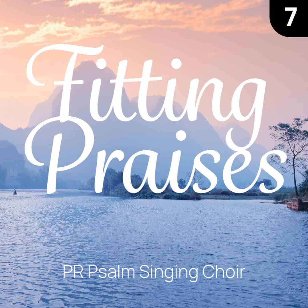 Cover image "Fitting Praises: Volume 7" by the Protestant Reformed Psalm Singing Choir