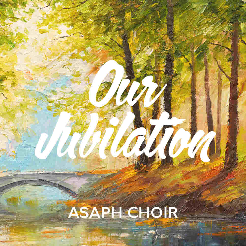 Cover Image "Our Jubilation" Album by Asaph Choir